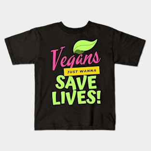 Vegans just wanna saves lives! Kids T-Shirt